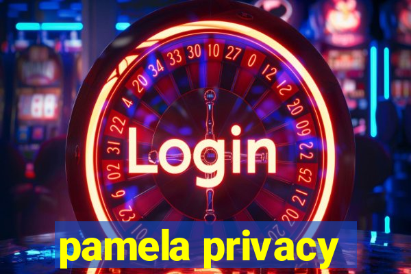 pamela privacy